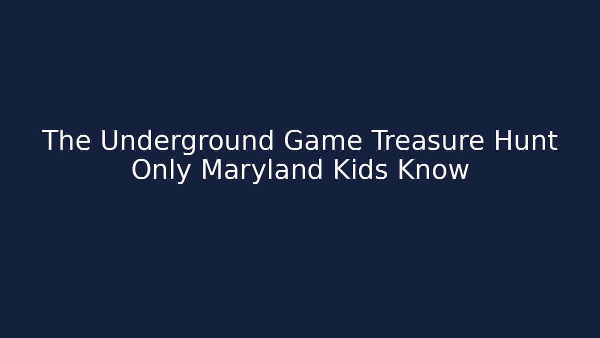 The Underground Game Treasure Hunt Only Maryland Kids Know