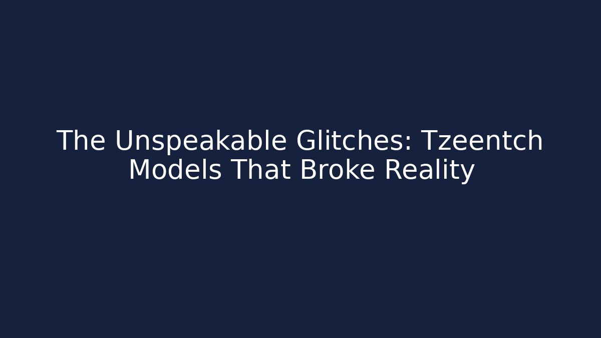 The Unspeakable Glitches: Tzeentch Models That Broke Reality