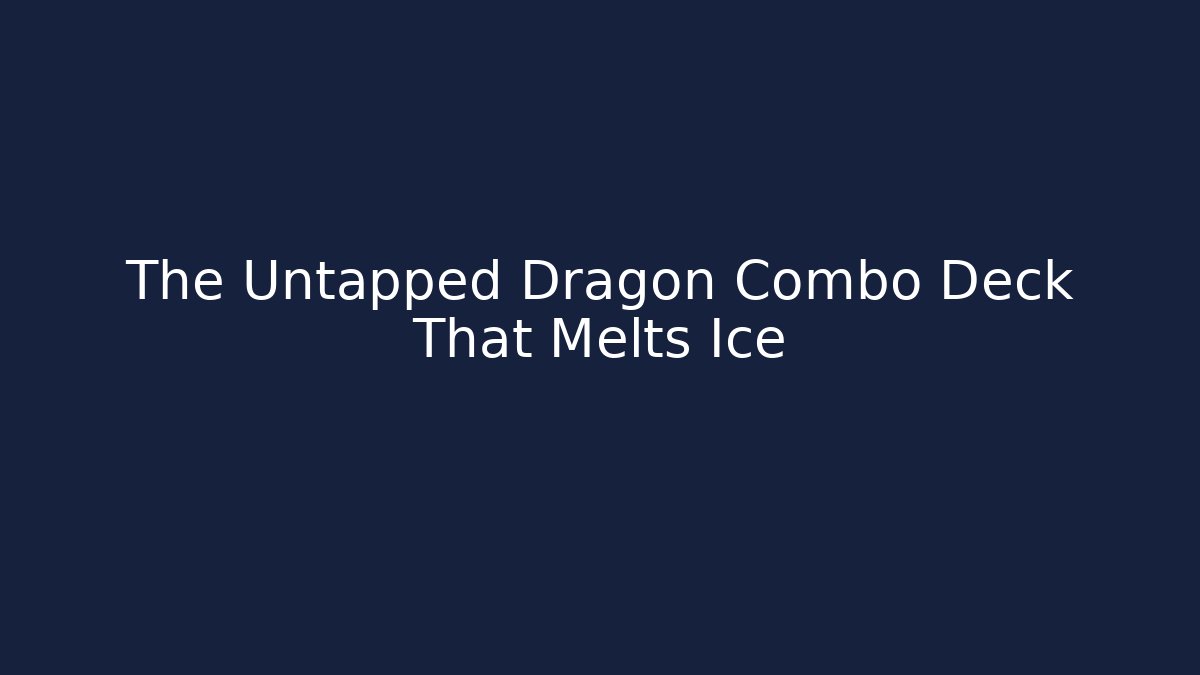 The Untapped Dragon Combo Deck That Melts Ice