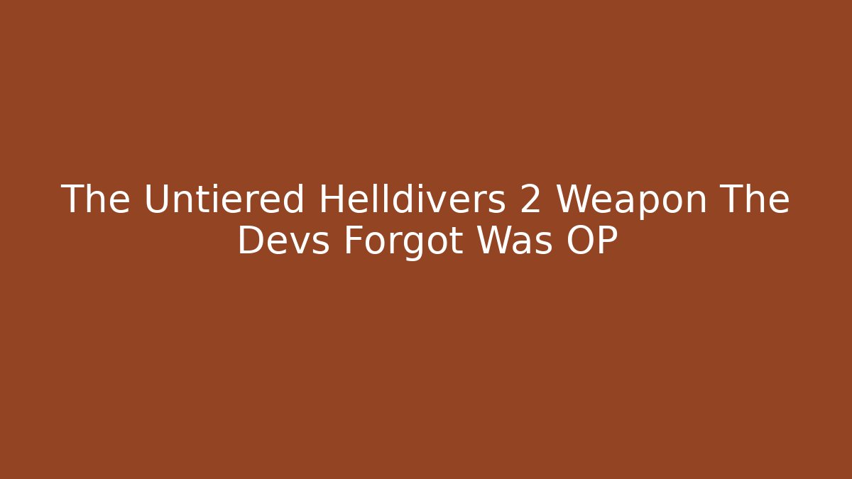 The Untiered Helldivers 2 Weapon The Devs Forgot Was OP