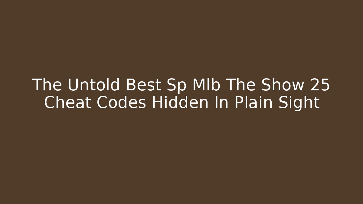 The Untold Best Sp Mlb The Show 25 Cheat Codes Hidden In Plain Sight