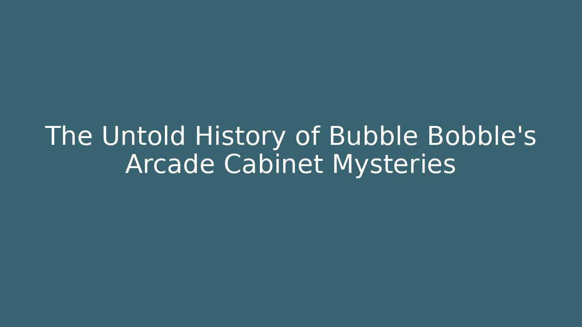 The Untold History of Bubble Bobble's Arcade Cabinet Mysteries