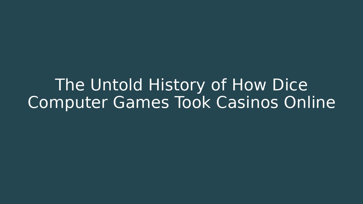 The Untold History of How Dice Computer Games Took Casinos Online