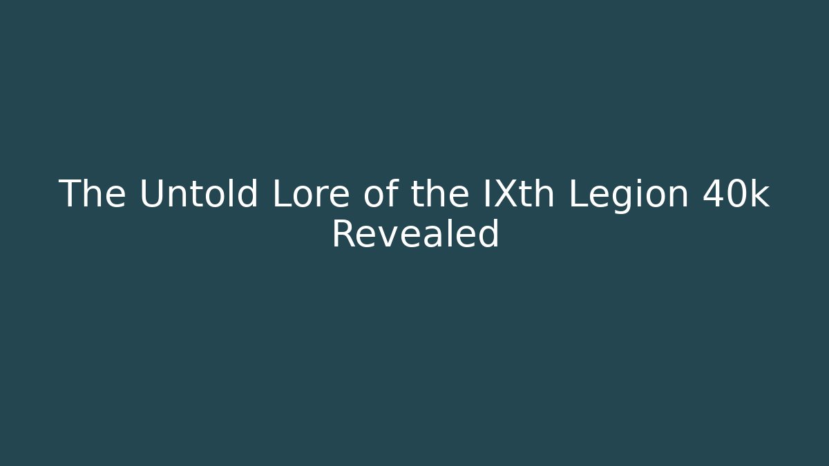 The Untold Lore of the IXth Legion 40k Revealed - Vintage E-Juice