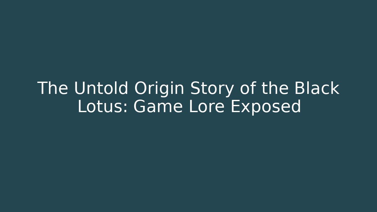 The Untold Origin Story of the Black Lotus: Game Lore Exposed