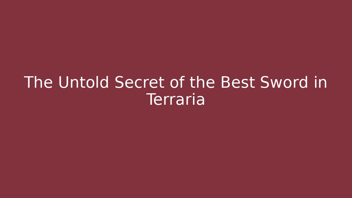 The Untold Secret of the Best Sword in Terraria