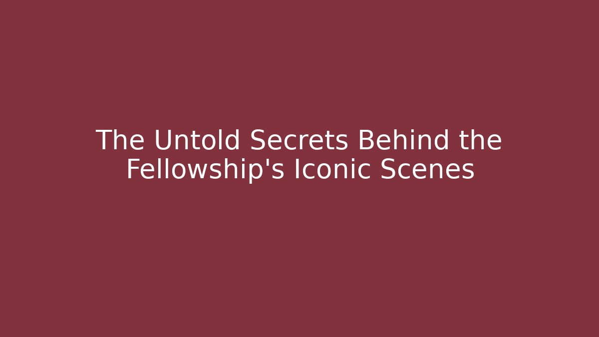 The Untold Secrets Behind the Fellowship's Iconic Scenes - Vintage E-Juice