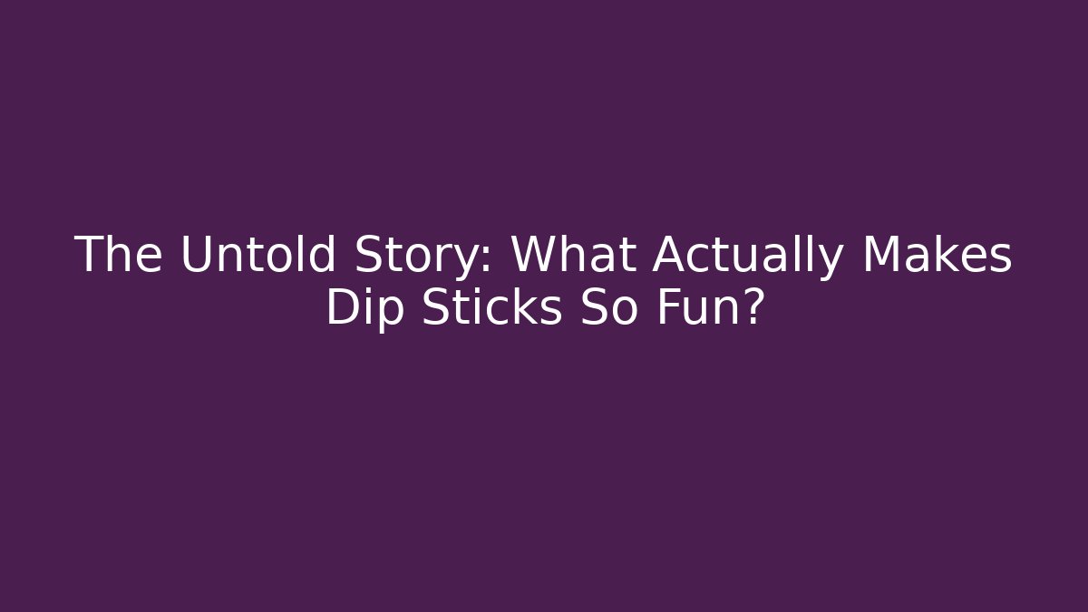 The Untold Story: What Actually Makes Dip Sticks So Fun? - Vintage E-Juice
