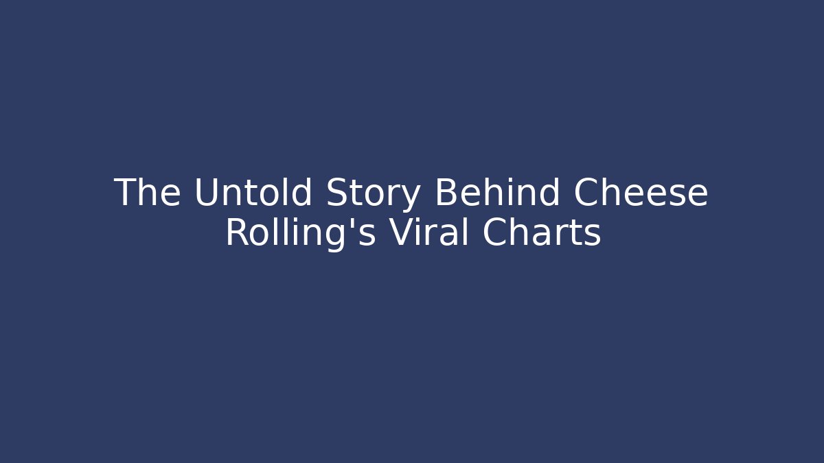 The Untold Story Behind Cheese Rolling's Viral Charts