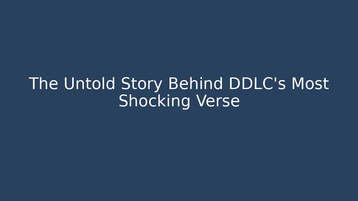 The Untold Story Behind DDLC's Most Shocking Verse