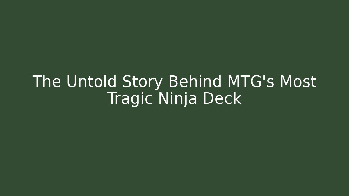 The Untold Story Behind MTG's Most Tragic Ninja Deck