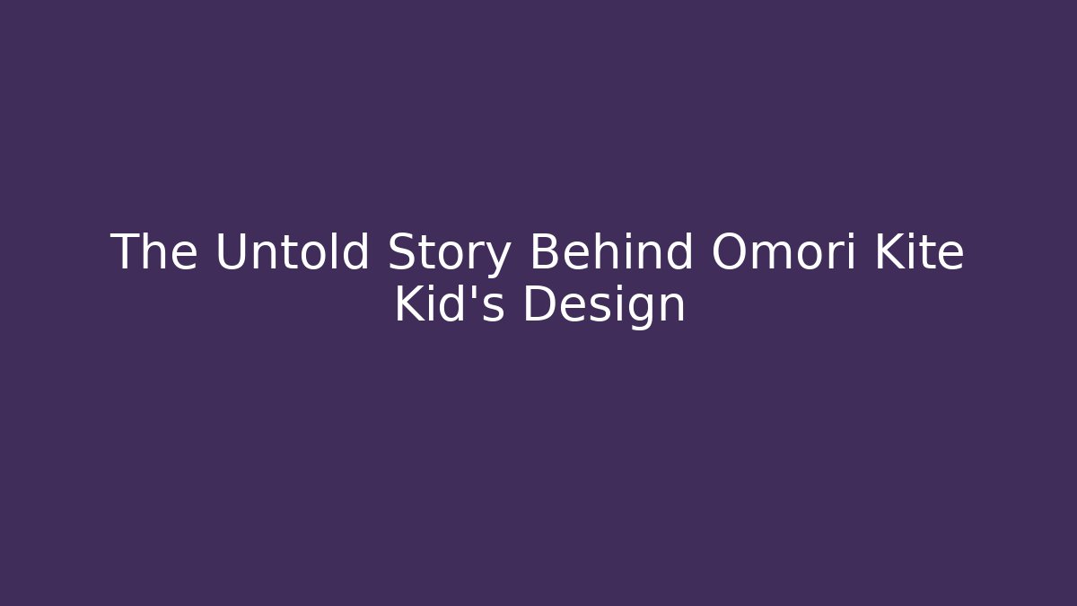 The Untold Story Behind Omori Kite Kid’s Design
