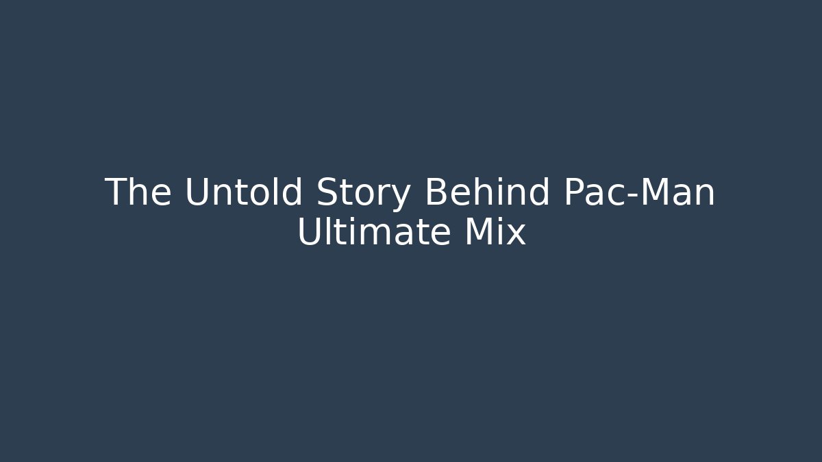 The Untold Story Behind Pac-Man Ultimate Mix