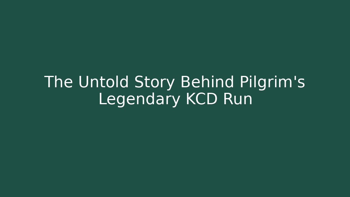The Untold Story Behind Pilgrim's Legendary KCD Run