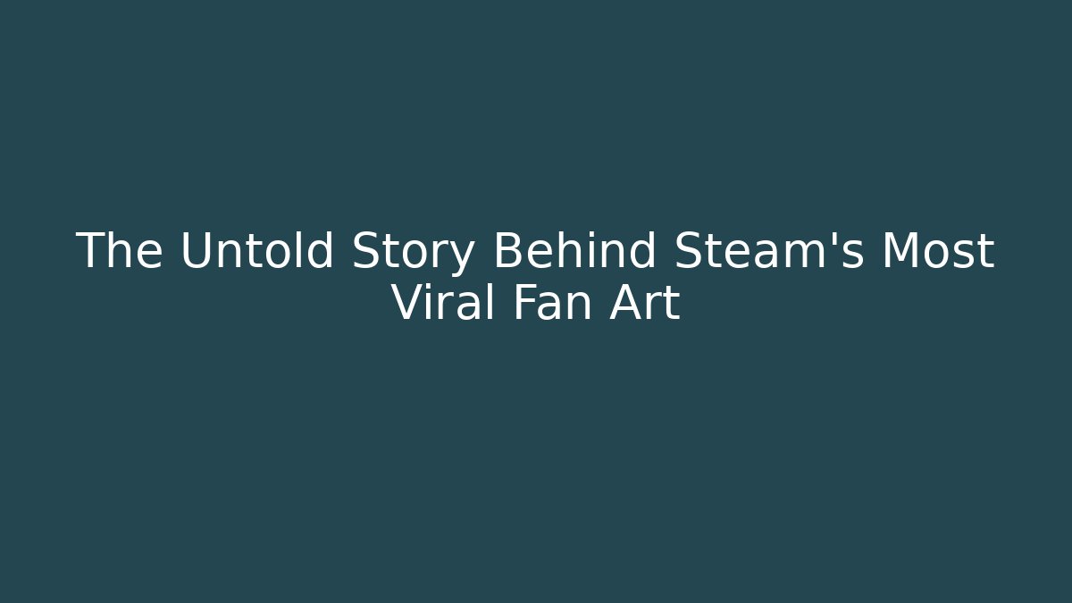 The Untold Story Behind Steam’s Most Viral Fan Art