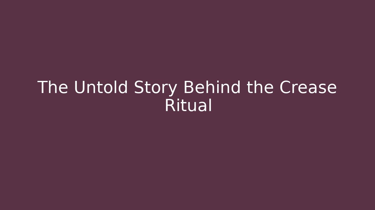 The Untold Story Behind the Crease Ritual