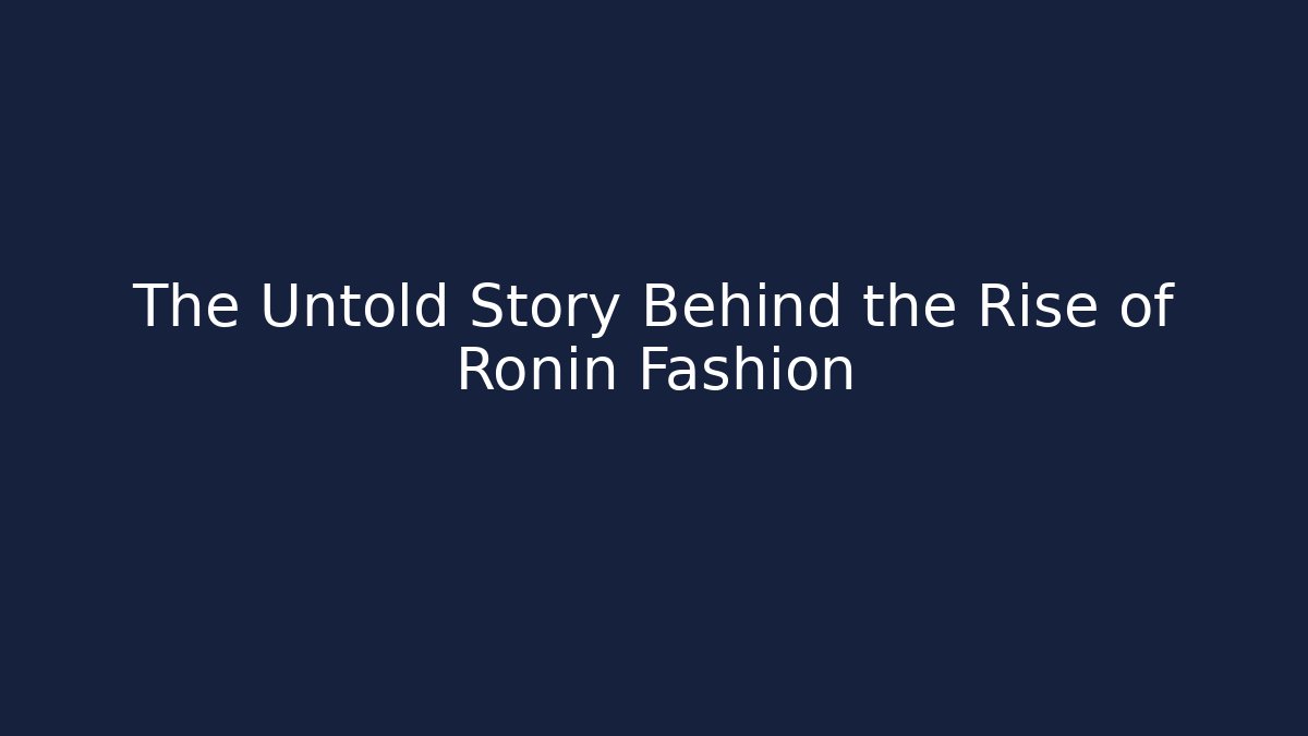 The Untold Story Behind the Rise of Ronin Fashion