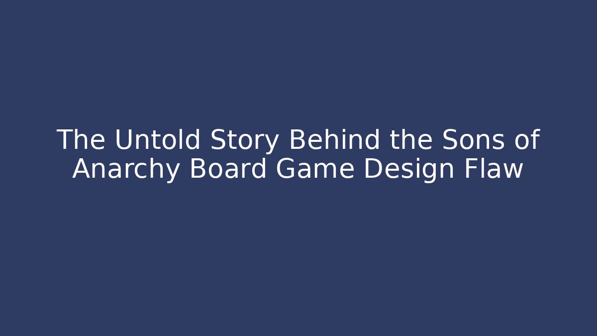 The Untold Story Behind the Sons of Anarchy Board Game Design Flaw