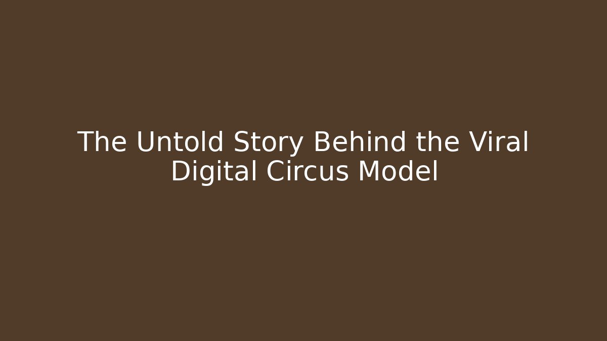 The Untold Story Behind the Viral Digital Circus Model