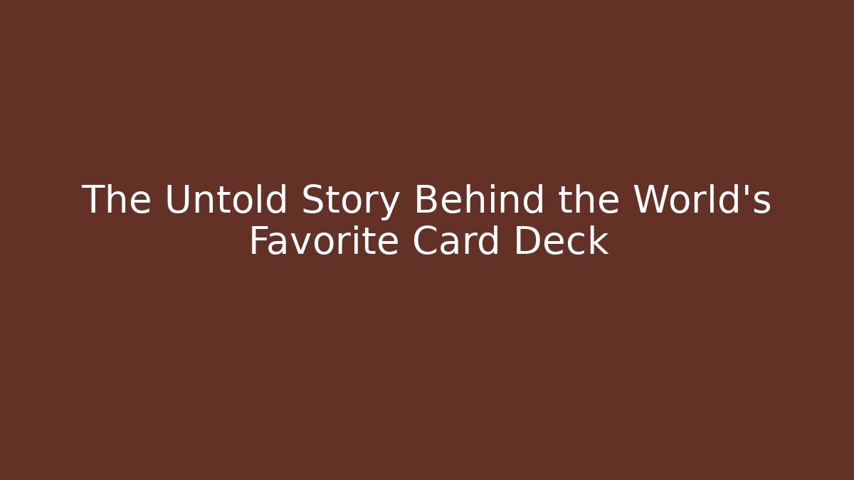 The Untold Story Behind the World's Favorite Card Deck