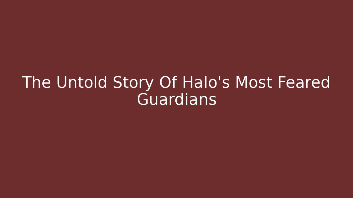 The Untold Story Of Halo's Most Feared Guardians