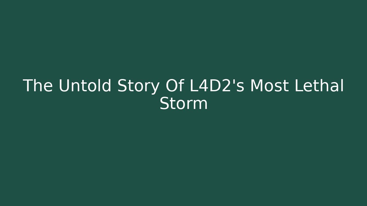 The Untold Story Of L4D2's Most Lethal Storm