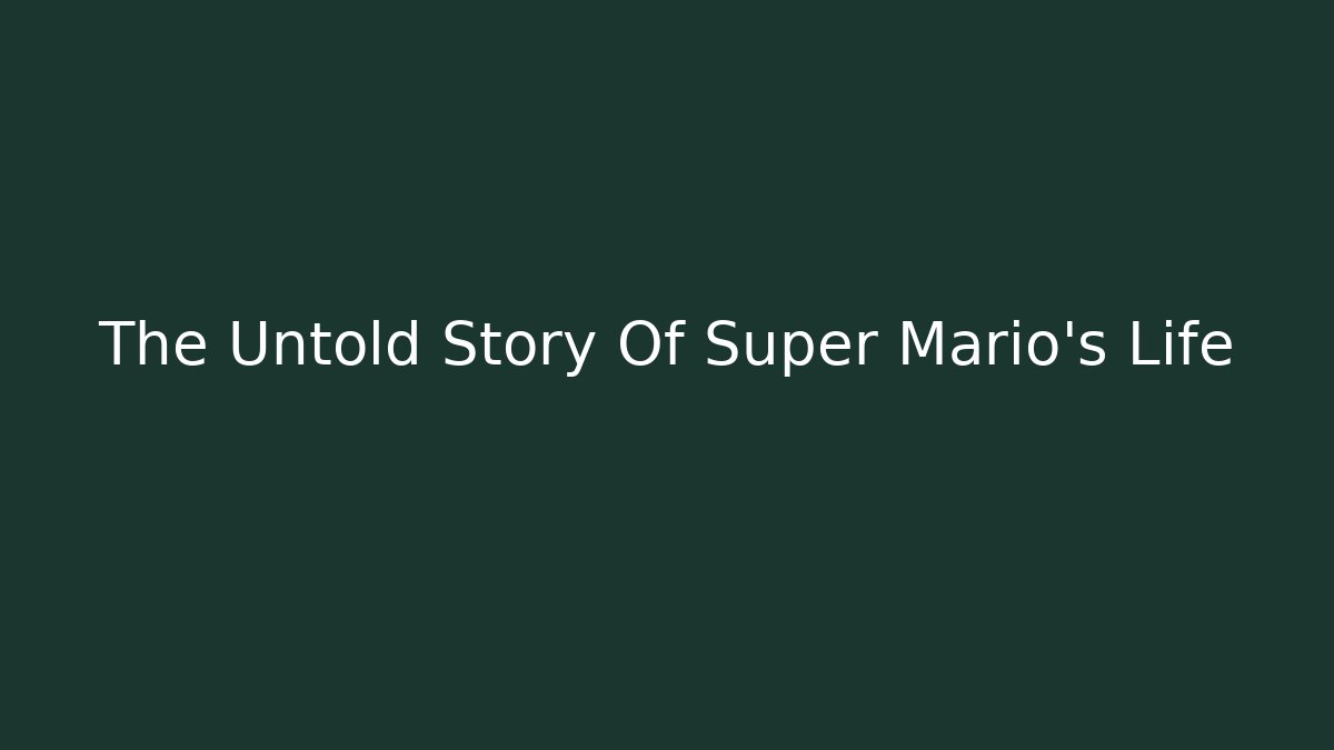 The Untold Story Of Super Mario's Life