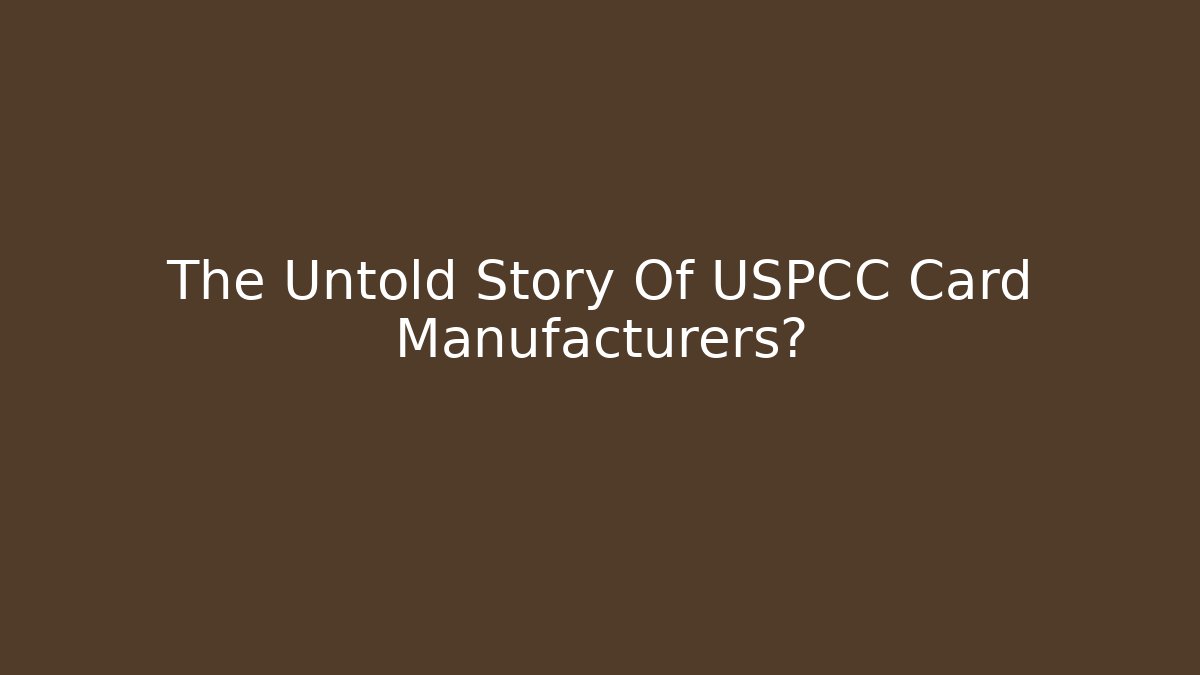 The Untold Story Of USPCC Card Manufacturers?