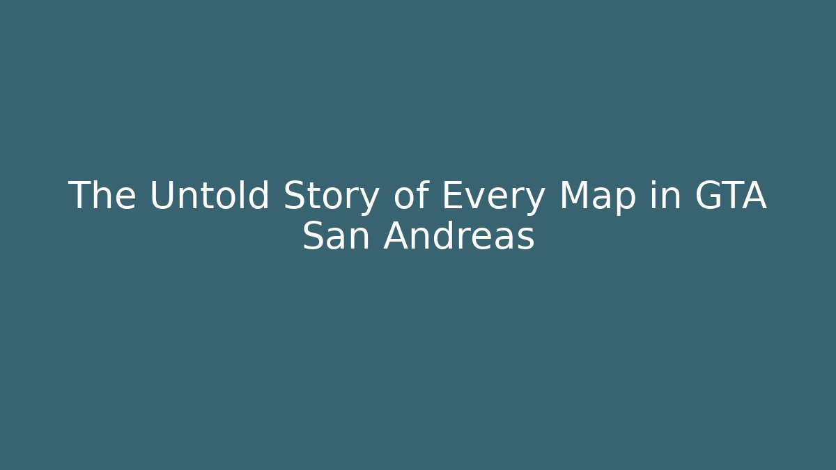 The Untold Story of Every Map in GTA San Andreas