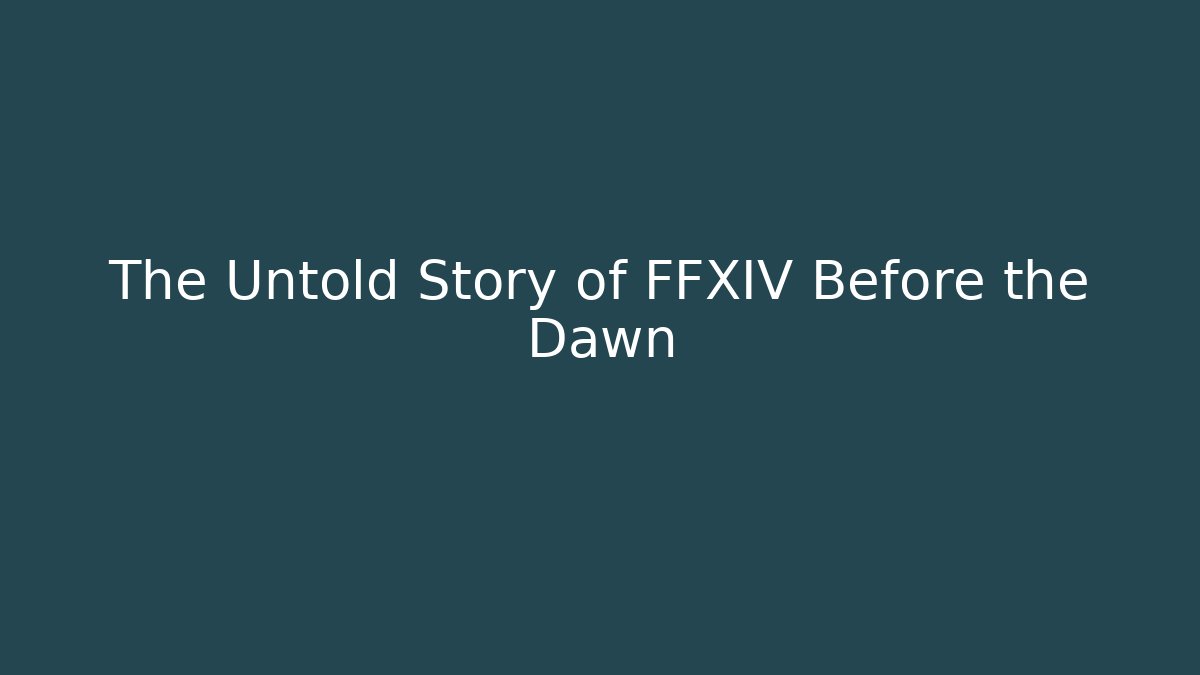 The Untold Story of FFXIV Before the Dawn