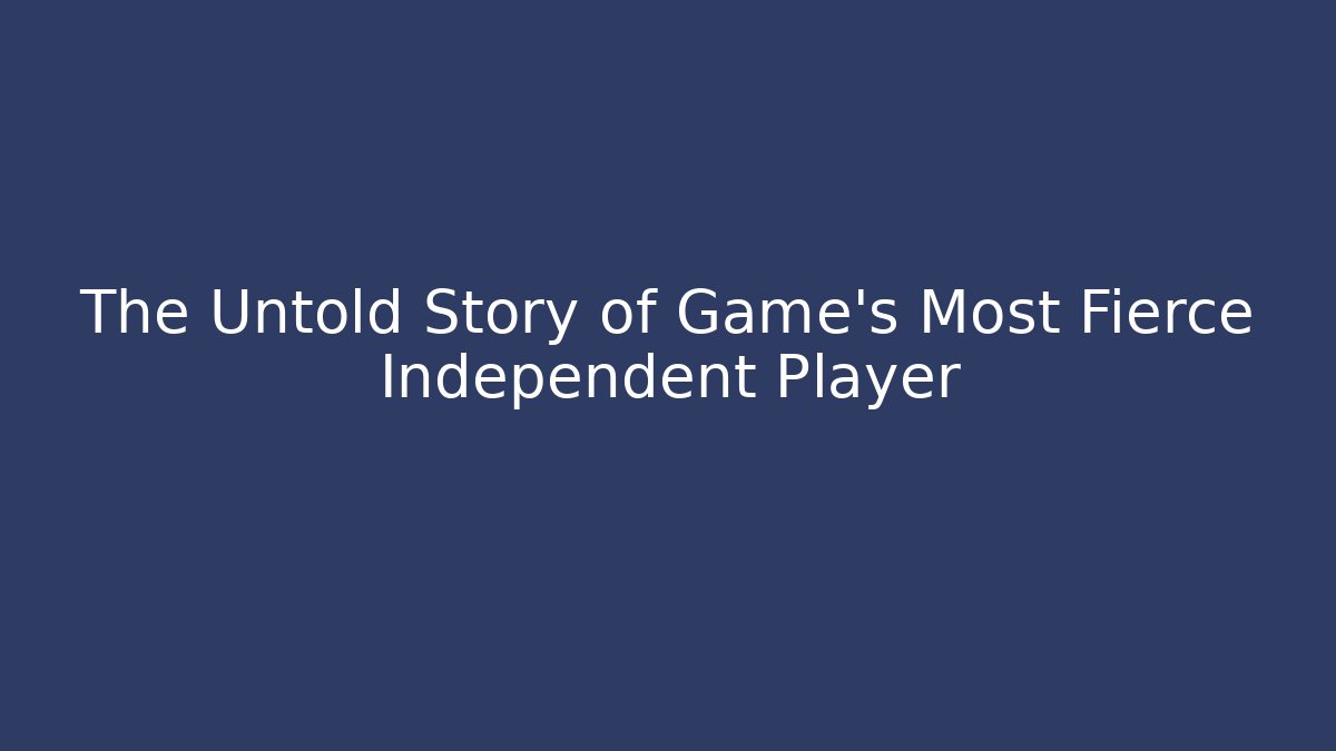 The Untold Story of Game's Most Fierce Independent Player