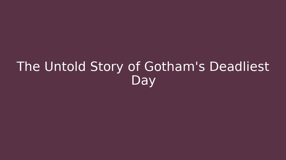 The Untold Story of Gotham's Deadliest Day