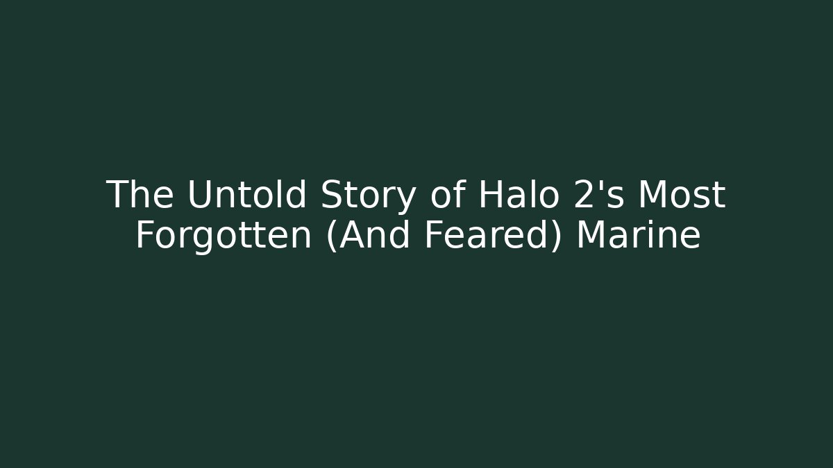 The Untold Story of Halo 2's Most Forgotten (And Feared) Marine