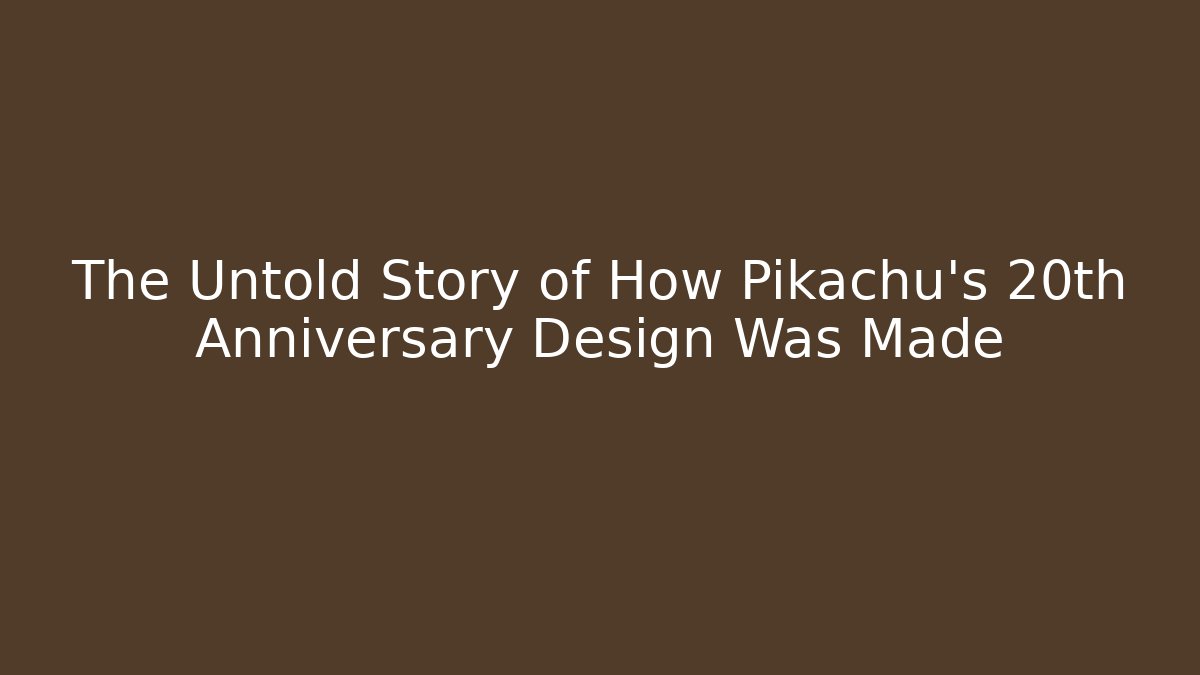The Untold Story of How Pikachu’s 20th Anniversary Design Was Made