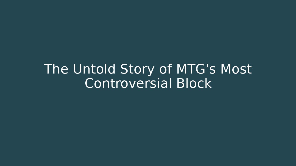 The Untold Story of MTG's Most Controversial Block