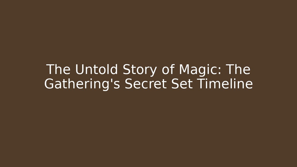 The Untold Story of Magic: The Gathering's Secret Set Timeline