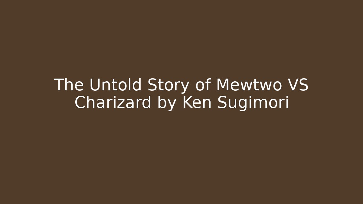 The Untold Story of Mewtwo VS Charizard by Ken Sugimori