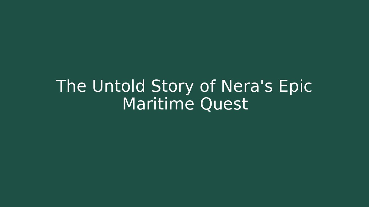The Untold Story of Nera's Epic Maritime Quest