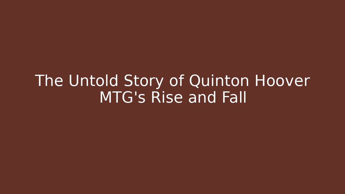 The Untold Story of Quinton Hoover MTG's Rise and Fall