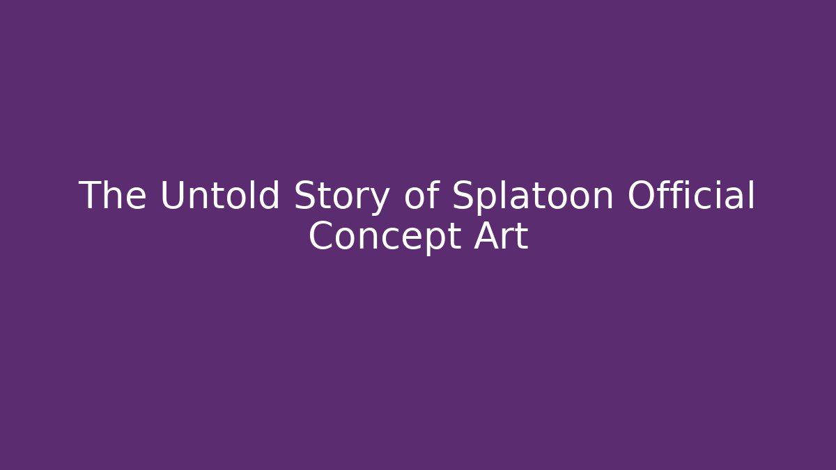 The Untold Story of Splatoon Official Concept Art