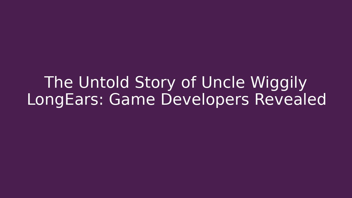 The Untold Story of Uncle Wiggily LongEars: Game Developers Revealed