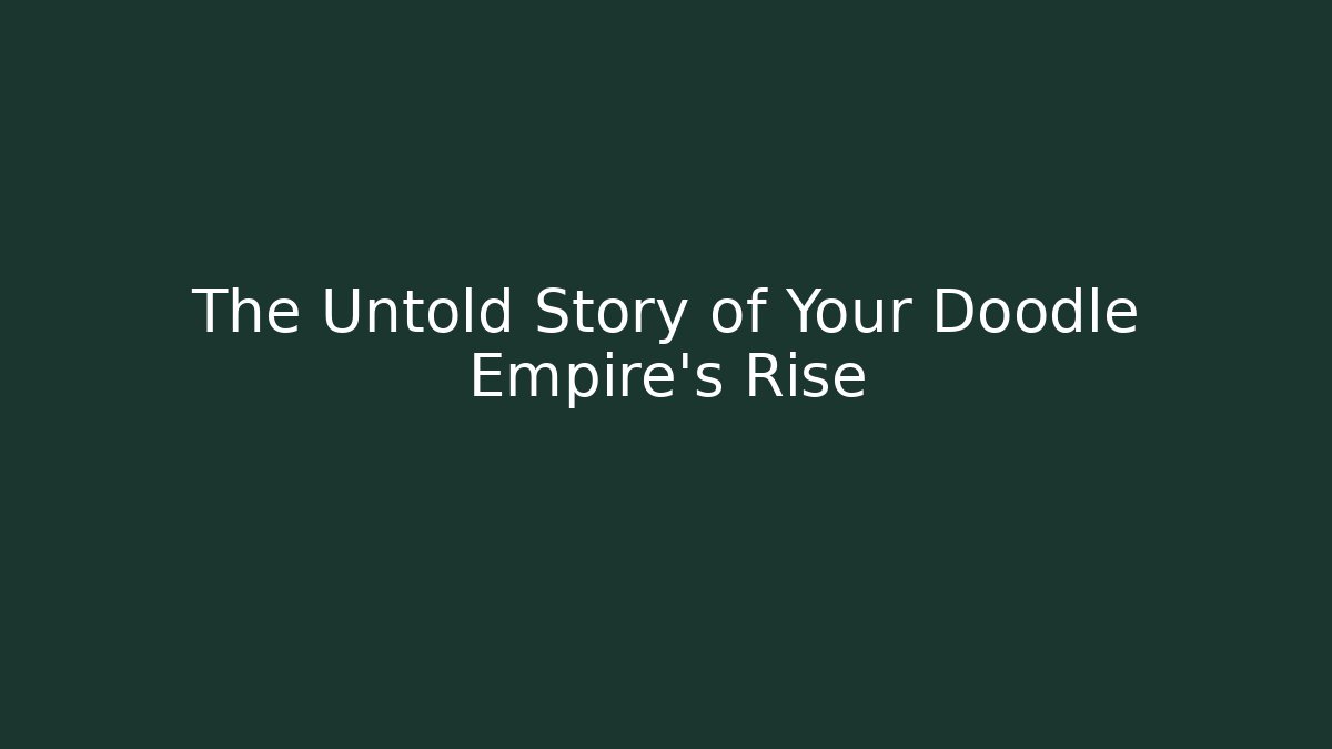 The Untold Story of Your Doodle Empire's Rise