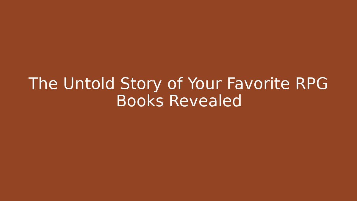 The Untold Story of Your Favorite RPG Books Revealed