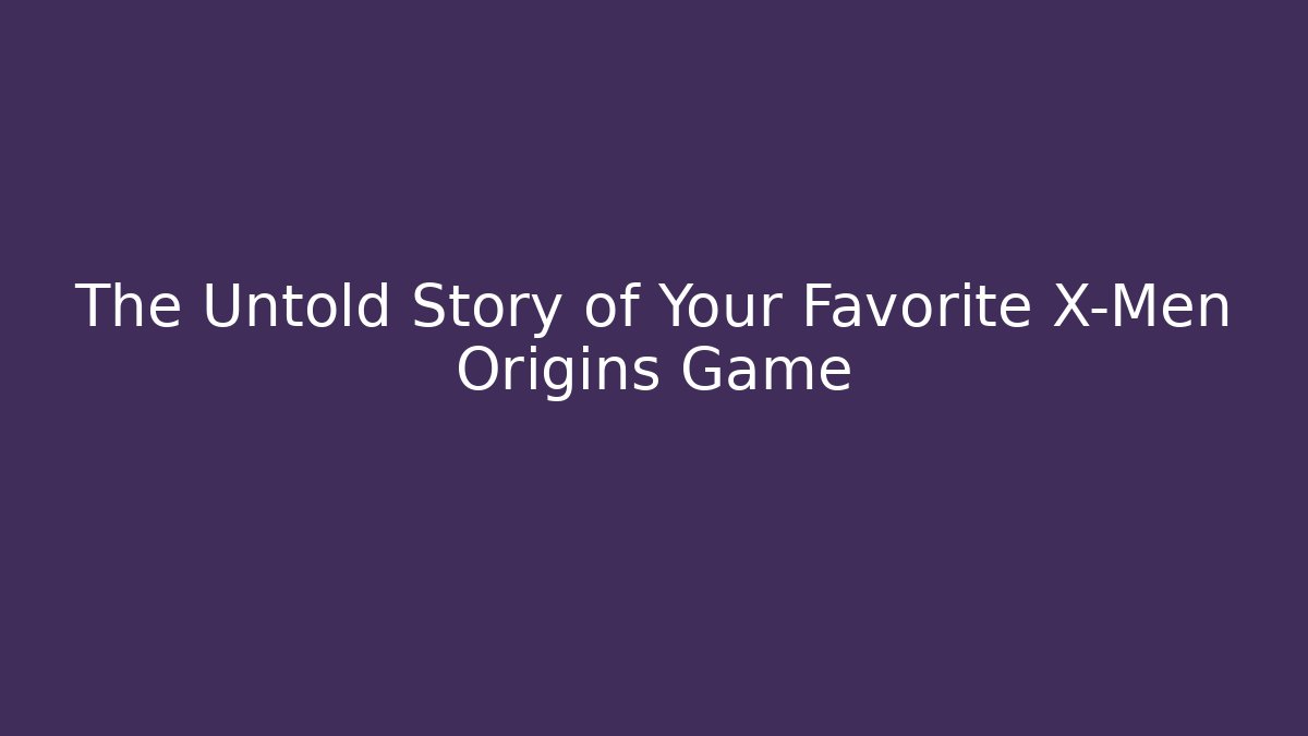 The Untold Story of Your Favorite X-Men Origins Game