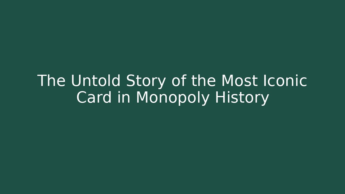 The Untold Story of the Most Iconic Card in Monopoly History