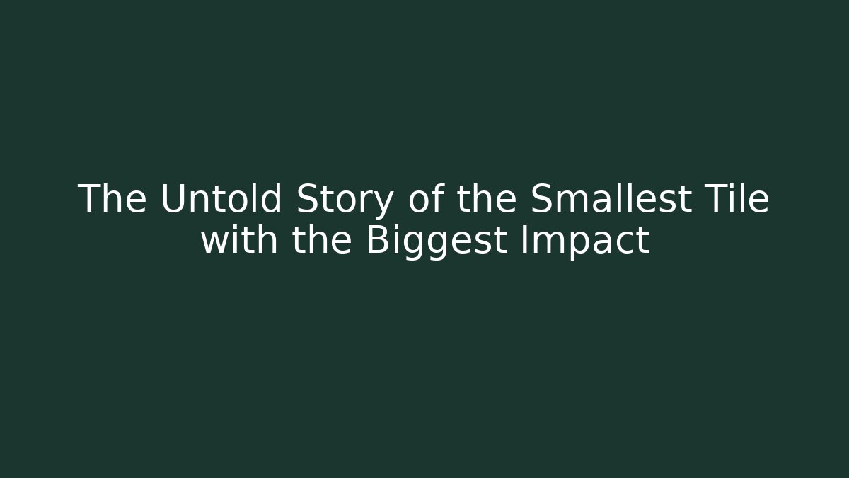 The Untold Story of the Smallest Tile with the Biggest Impact