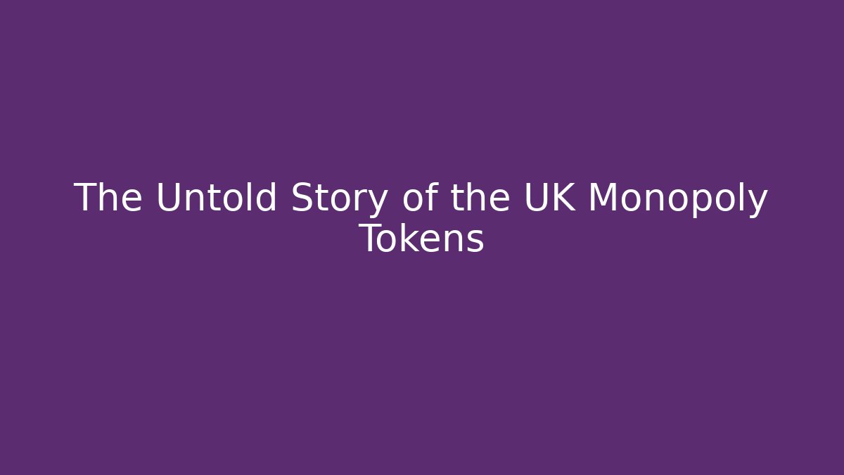 The Untold Story of the UK Monopoly Tokens