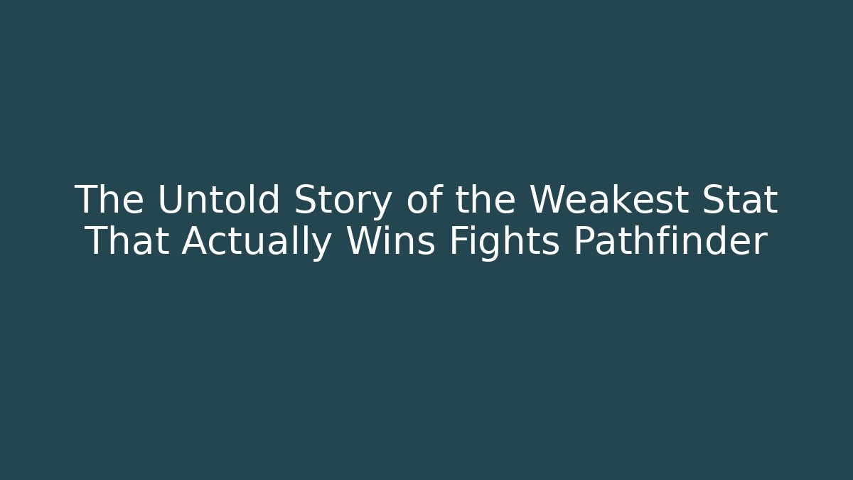 The Untold Story of the Weakest Stat That Actually Wins Fights Pathfinder