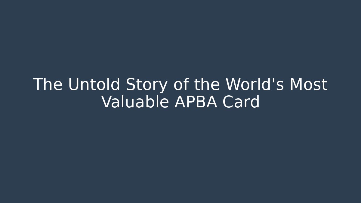 The Untold Story of the World's Most Valuable APBA Card
