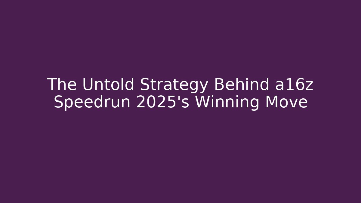 The Untold Strategy Behind a16z Speedrun 2025's Winning Move